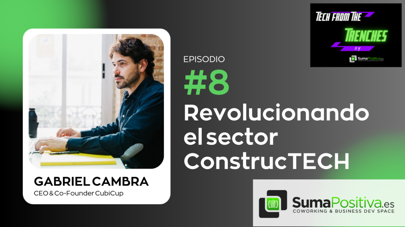 Revolutionizing the ConstrucTECH sector by the hand of Gabriel Cambra, CEO of CubiCup.